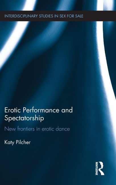 Erotic Performance and Spectatorship - Katy Pilcher