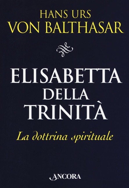 Elisabetta della Trinità. La dottrina spirituale - Hans Urs Von Balthasar