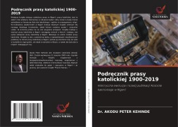 Cover-Bild zum Titel 'Podr¿cznik prasy katolickiej 1900-2019' von 'Akodu Peter Kehinde'