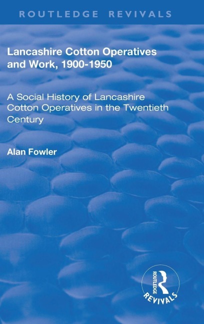 Lancashire Cotton Operatives and Work, 1900-1950 - Alan Fowler