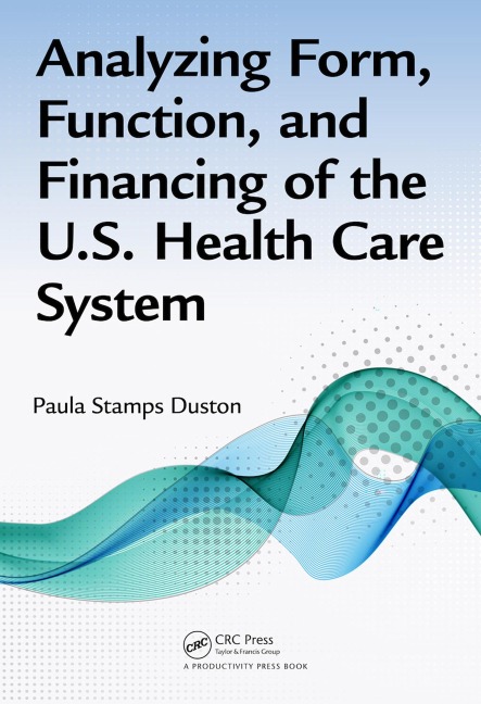 Analyzing Form, Function, and Financing of the U.S. Health Care System - Paula Stamps Duston