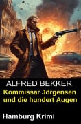 Cover-Bild zum Titel 'Kommissar Jörgensen und die hundert Augen: Hamburg Krimi' von 'Alfred Bekker'