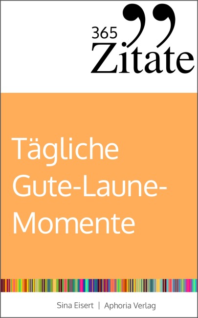 365 Zitate für tägliche Gute-Laune-Momente - Sina Eisert
