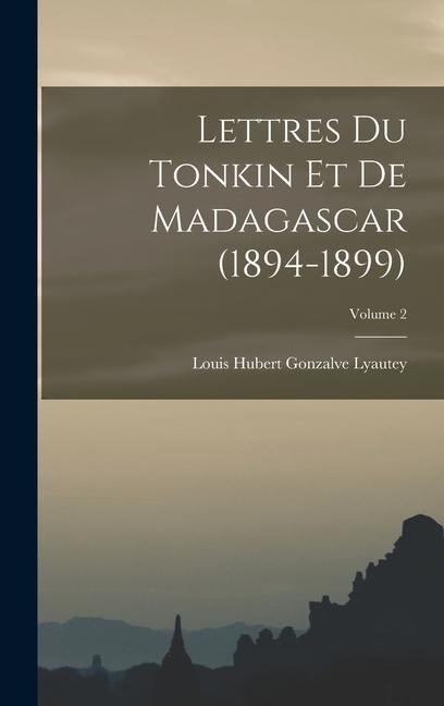 Lettres du Tonkin et de Madagascar (1894-1899); Volume 2 - 