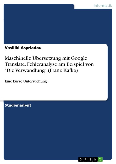 Maschinelle Übersetzung mit Google Translate. Fehleranalyse am Beispiel von "Die Verwandlung" (Franz Kafka) - Vasiliki Aspriadou