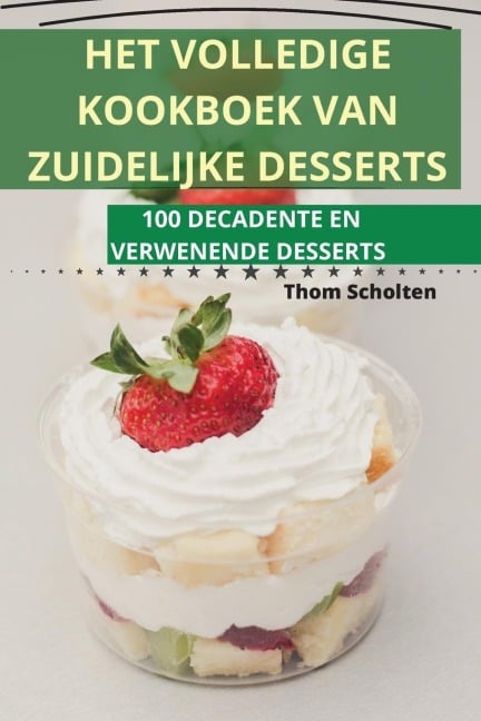 HET VOLLEDIGE KOOKBOEK VAN ZUIDELIJKE DESSERTS - Thom Scholten