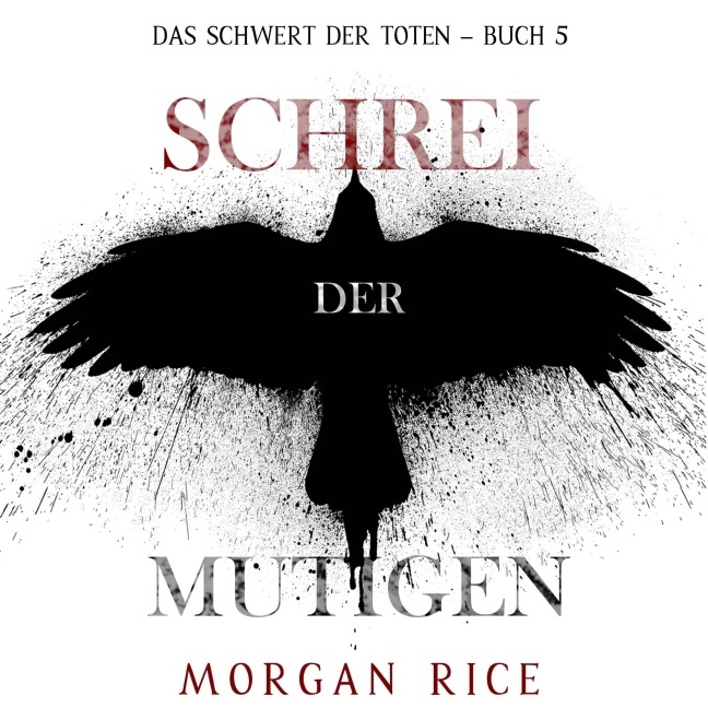 Schrei der Mutigen (Das Schwert der Toten ¿ Buch 5) - Morgan Rice