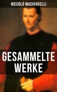 Cover-Bild zum Titel 'Gesammelte Werke von Niccolò Machiavelli' von 'Niccolò Machiavelli'