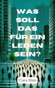 Cover-Bild zum Titel 'Was soll das für ein Leben sein?' von 'Clara Blick'