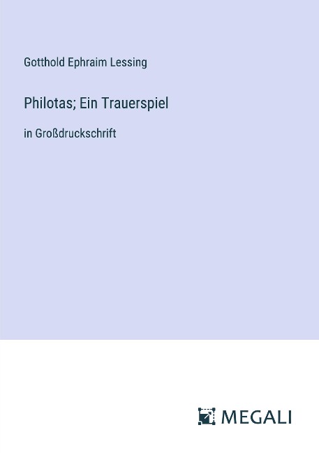 Philotas; Ein Trauerspiel - Gotthold Ephraim Lessing