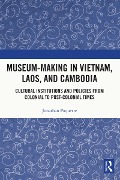 Cover-Bild zum Titel 'Museum-Making in Vietnam, Laos, and Cambodia' von 'Jonathan Paquette'