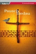 Todesbeichten: Provinzkrimi Österreich - Markus Pausch, Bernhard Siedau