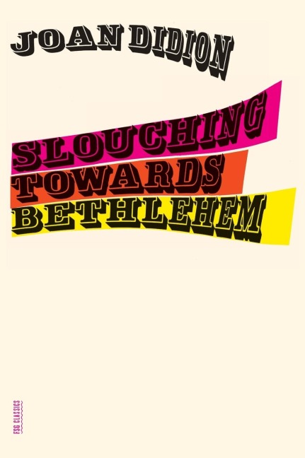 Slouching Towards Bethlehem - Joan Didion