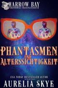 Phantasmen Und Alterssichtigkeit (Harrow Bucht Serie, #5) - Aurelia Skye