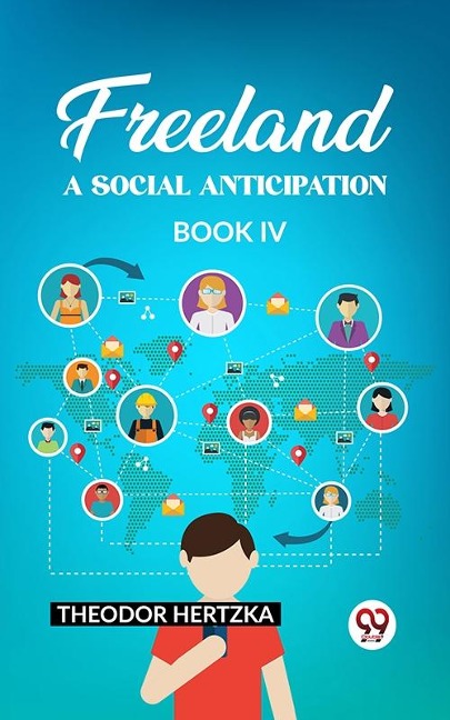 Freeland A Social Anticipation Book IV - Theodor Hertzka