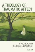 Cover-Bild zum Titel 'A Theology of Traumatic Affect' von 'Alice Kim'