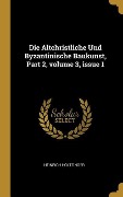 Cover-Bild zum Titel 'Die Altchristliche Und Byzantinische Baukunst, Part 2, Volume 3, Issue 1' von 'Heinrich Holtzinger'