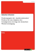 Cover-Bild zum Titel 'Positionspapier der "kursbewahrenden" Position für eine Adaption des Grundgesetzes im Zuge der deutschen Wiedervereinigung' von 'Sebastian Schweizer'