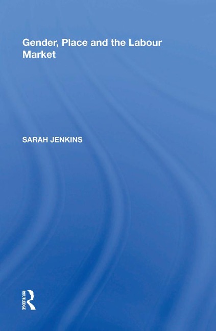 Gender, Place and the Labour Market - Sarah Jenkins