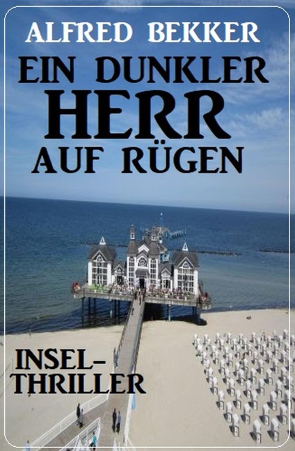Ein dunkler Herr auf Rügen: Insel-Thriller - Alfred Bekker