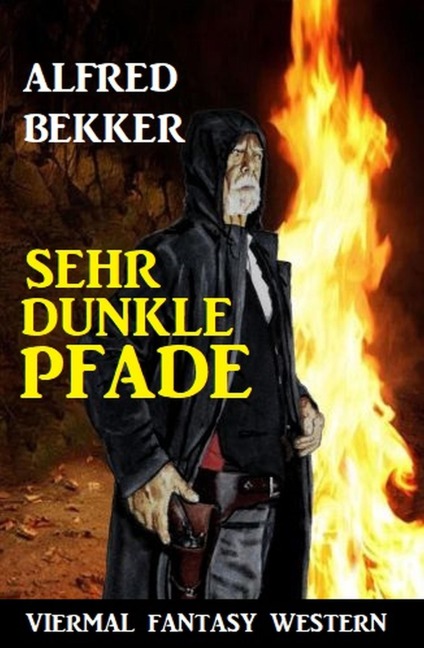 Sehr dunkle Pfade: Viermal Fantasy Western - Alfred Bekker
