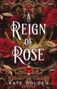 Cover-Bild zum Titel 'A Reign of Rose' von 'Kate Golden'