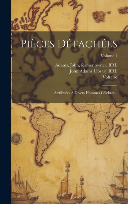 Pièces détachées: Attribuées à divers hommes célèbres ..; Volume 1 - Voltaire