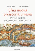 Cover-Bild zum Titel 'Una nuova preistoria umana. Ipotesi inedite sull'origine della civiltà' von 'Widmer Berni, Maria Longhena'