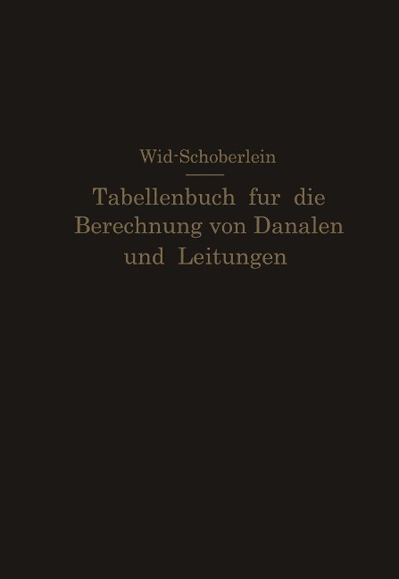 Tabellenbuch für die Berechnung von Kanälen und Leitungen sowie die Feststellung ihrer Durchflußgeschwindigkeiten,Durchflußmengen und Durchflußhöhen, der Konstruktion der Lichtprofile mit ihren Leistungs- und Geschwindigkeitskurven, der Profilinhalte, Profilumfänge und hydraulischen Radien - E. Wild, O. Schöberlein