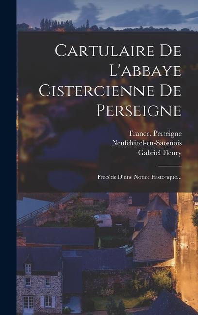 Cartulaire De L'abbaye Cistercienne De Perseigne - Gabriel Fleury