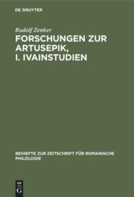 Forschungen zur Artusepik, I. Ivainstudien - Rudolf Zenker