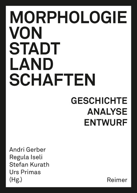 Morphologie von Stadtlandschaften - Karsten Ley, Sylvain Malfroy, Lars Marcus, Nicola Marzot, Luca Ortelli