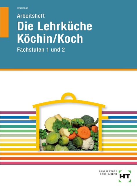 Arbeitsheft Die Lehrküche Köchin/Koch Fachstufen - F. Jürgen Herrmann