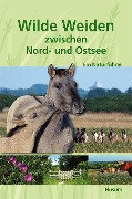 Wilde Weiden zwischen Nord- und Ostsee - Helge Neumann