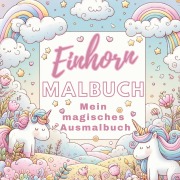 Cover-Bild zum Titel 'Mein Magisches Einhorn Malbuch: Kreativer Spaß für Mädchen!' von 'S&L Inspirations Lounge'