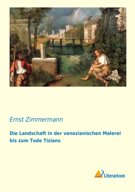 Die Landschaft in der venezianischen Malerei bis zum Tode Tizians - Ernst Zimmermann