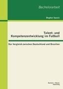 Talent- und Kompetenzentwicklung im Fußball: Der Vergleich zwischen Deutschland und Brasilien - Bogdan Spasic