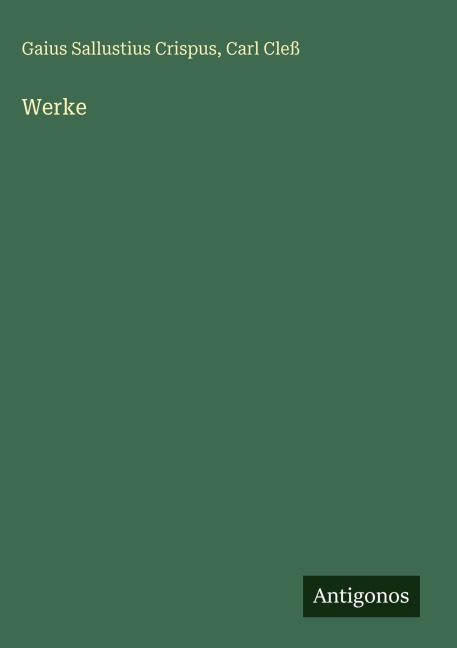 Werke - Gaius Sallustius Crispus, Carl Cleß