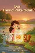 Cover-Bild zum Titel 'Das Freundlichkeitsglas' von 'Abdullah Çetinkaya'