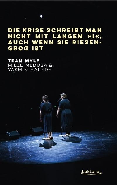 Die Krise schreibt man nicht langem 'i', auch wenn sie riesengroß ist - Team MYLF, Yasmin Hafedh, Mieze Medusa