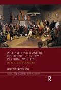 William Hunter and his Eighteenth-Century Cultural Worlds - Helen McCormack