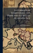 Cover-Bild zum Titel 'La Formation Territoriale Des PrincipautÃ(c)s Belges Au Moyen Ãge' von 'Lã(c)on Vanderkindere'