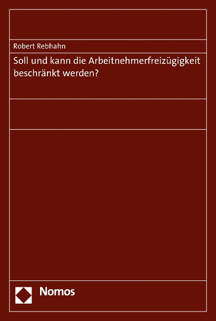 Soll und kann die Arbeitnehmerfreizügigkeit beschränkt werden? - Robert Rebhahn