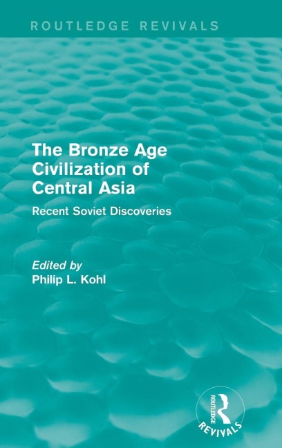 The Bronze Age Civilization of Central Asia - 