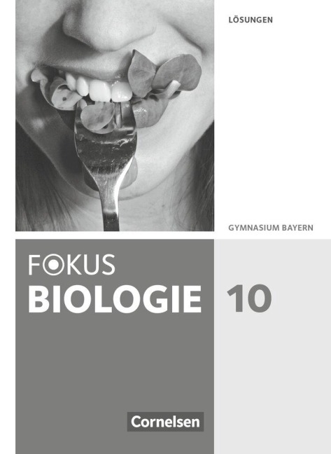 Fokus Biologie 10. Jahrgangsstufe - Gymnasium Bayern - Lösungen zum Schülerbuch - Christian Farr, Katja Feigenspan, Thomas Freiman, Stefan Grabe, Nikolaus Kocher