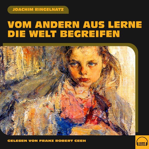 Vom andern aus lerne die Welt begreifen - Joachim Ringelnatz