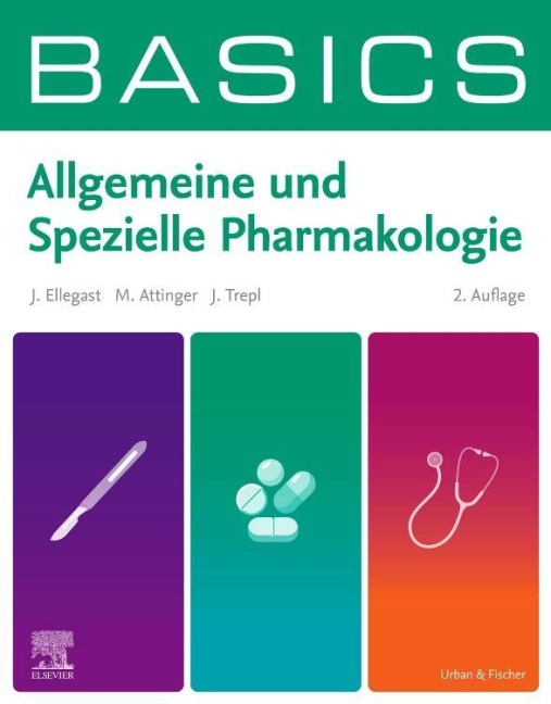 BASICS Allgemeine und Spezielle Pharmakologie - Jana Ellegast, Martin Attinger, Julia Trepl