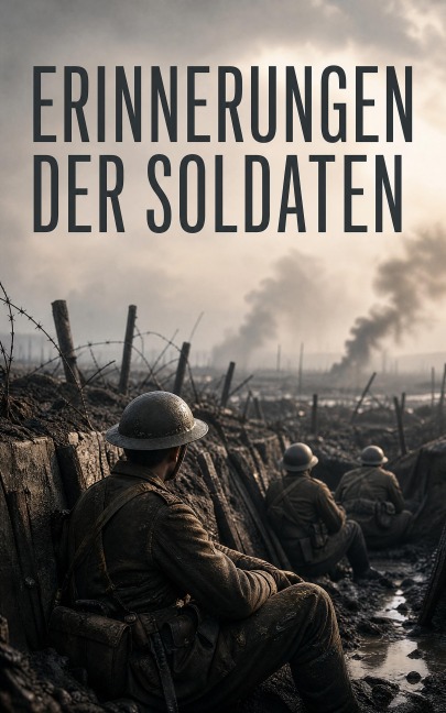 Erinnerungen der Soldaten - Antoine de Saint-Exupéry, Philipp Witkop, J. C. Dunn, Walter Flex, Bernhard Kellermann