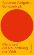 Cover-Bild zum Titel 'China und die Neuordnung der Welt' von 'Susanne Weigelin-Schwiedrzik'
