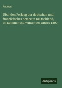 Cover-Bild zum Titel 'Über den Feldzug der deutschen und französischen Armee in Deutschland, im Sommer und Winter des Jahres 1800' von 'Anonym'